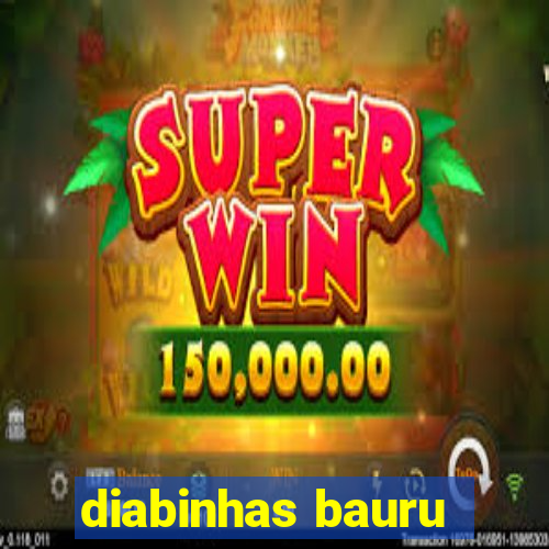 diabinhas bauru